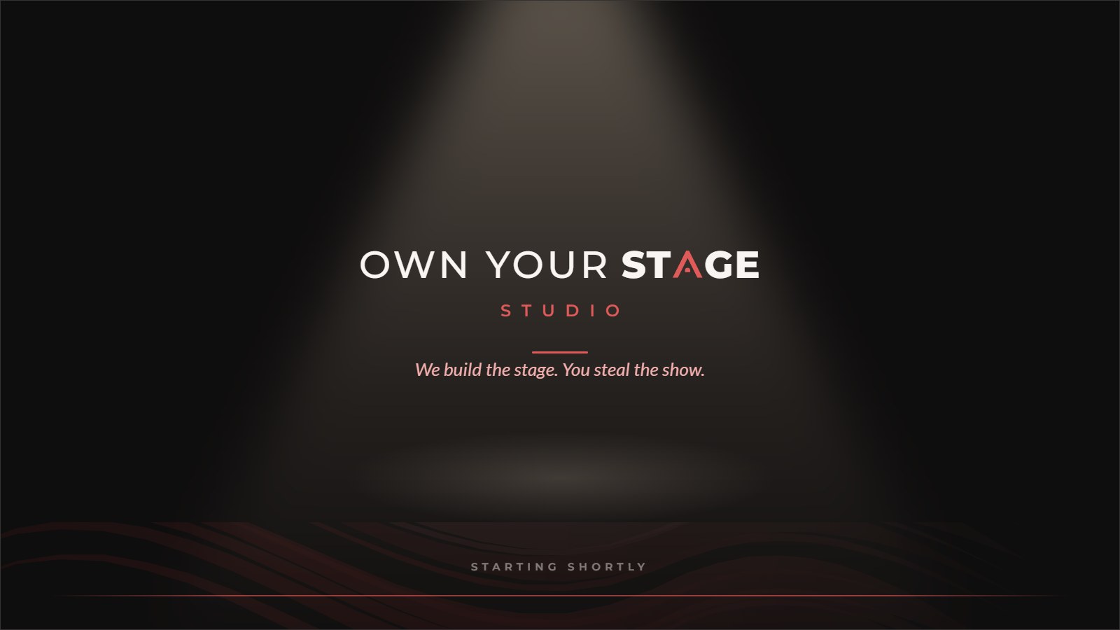 The Own Your Stage Studio holding slide: the wordmark and the line We build the stage. You steal the show., lit by a single beam on a dark ground.